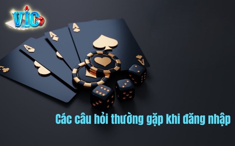 Những câu hỏi thường gặp khi đăng nhập tại Vicclub