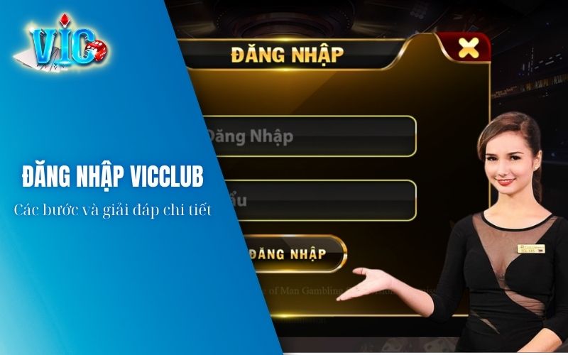 Hướng dẫn và giải đáp quy trình đăng nhập Vicclub chi tiết